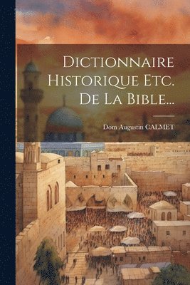 bokomslag Dictionnaire Historique Etc. De La Bible...