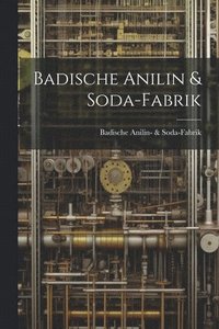 bokomslag Badische Anilin & Soda-Fabrik