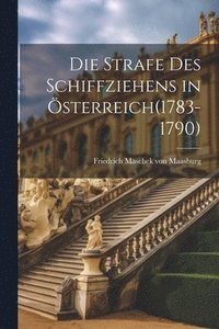 bokomslag Die Strafe des Schiffziehens in sterreich(1783-1790)