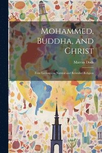 bokomslag Mohammed, Buddha, and Christ