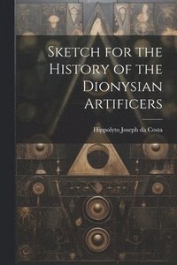 bokomslag Sketch for the History of the Dionysian Artificers