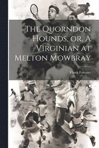bokomslag The Quorndon Hounds, or, A Virginian at Melton Mowbray