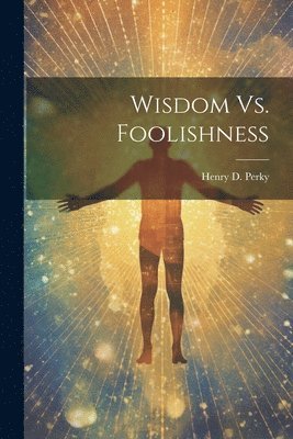 bokomslag Wisdom Vs. Foolishness