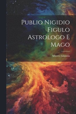 Alberto Gianola - Publio Nigidio Figulo Astrologo E Mago, Häftad