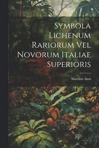 bokomslag Symbola Lichenum Rariorum Vel Novorum Italiae Superioris