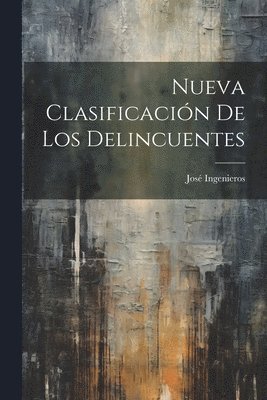 José Ingenieros, José - Nueva Clasificación De Los Delincuentes, Häftad