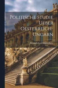 bokomslag Politische Studie Ueber Oesterreich-Ungarn