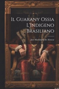 bokomslag Il Guarany Ossia L'Indigeno Brasiliano