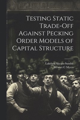 Lakshmi Shyam-Sunder, Stewart C Myers - Testing Static Trade-off Against Pecking Order Models of Capital Structure, Häftad