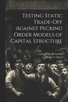 Testing Static Trade-off Against Pecking Order Models of Capital Structure 1