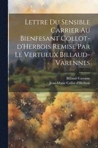 bokomslag Lettre du sensible Carrier au bienfesant Collot-d'Herbois remise par le vertueux Billaud-Varennes