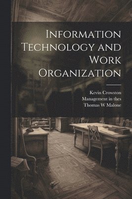 Kevin Crowston, Thomas W Malone, Management in the 1990s (Program) - Information Technology and Work Organization, Häftad