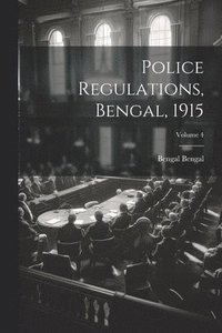 bokomslag Police Regulations, Bengal, 1915; Volume 4