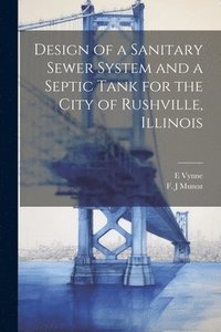 bokomslag Design of a Sanitary Sewer System and a Septic Tank for the City of Rushville, Illinois