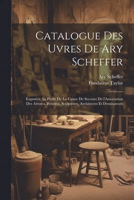 bokomslag Catalogue des uvres de Ary Scheffer