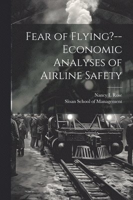Fear of Flying?--economic Analyses of Airline Safety 1