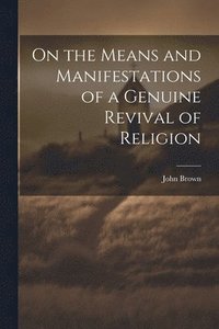 bokomslag On the Means and Manifestations of a Genuine Revival of Religion