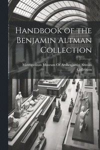 bokomslag Handbook of the Benjamin Altman Collection