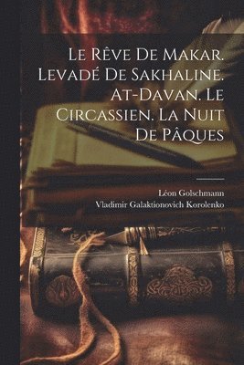 rêve de Makar. Levadé de Sakhaline. At-Davan. Le Circassien. La nuit de Pâques