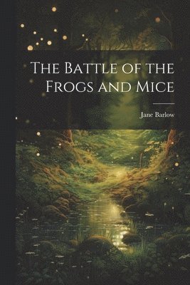 bokomslag The Battle of the Frogs and Mice