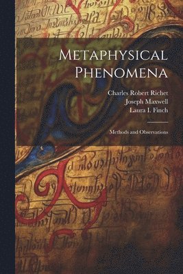 Charles Robert Richet, Joseph Maxwell, Laura I Finch, Laura I. Finch - Metaphysical Phenomena, Häftad