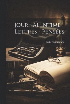 Journal intime - lettres - pensées