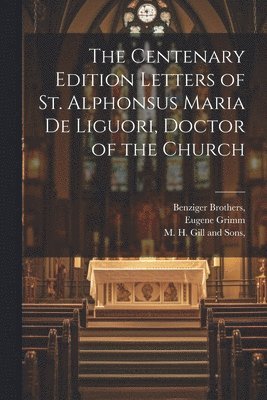 bokomslag The Centenary Edition Letters of St. Alphonsus Maria De Liguori, Doctor of the Church