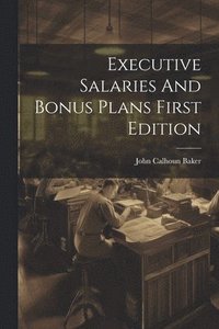 bokomslag Executive Salaries And Bonus Plans First Edition