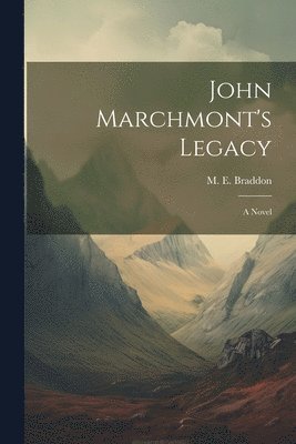 M. E. (Mary Elizabeth) Braddon - John Marchmont's Legacy, Häftad
