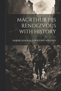 bokomslag Macrthur His Rendezvous with History