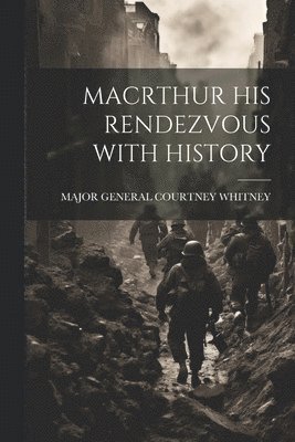 bokomslag Macrthur His Rendezvous with History