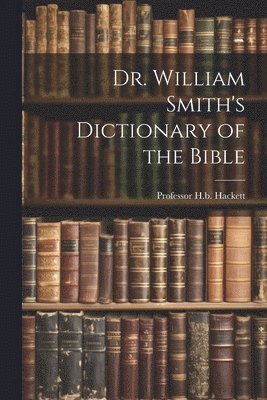 bokomslag Dr. William Smith's Dictionary of the Bible