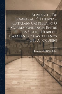bokomslag Alphabeto De Comparación Hebreo-catalán- Castellano O Correspondencia Entre Los Signos Hebreos, Catalanes Y Castellanos Del Anocújeni