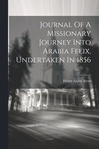 bokomslag Journal Of A Missionary Journey Into Arabia Felix, Undertaken In 1856