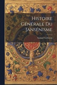 bokomslag Histoire Gnrale Du Jansnisme
