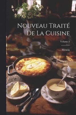 Nouveau Trait De La Cuisine; Volume 2 1