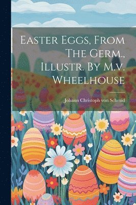 bokomslag Easter Eggs, From The Germ., Illustr. By M.v. Wheelhouse