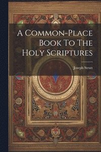 bokomslag A Common-place Book To The Holy Scriptures