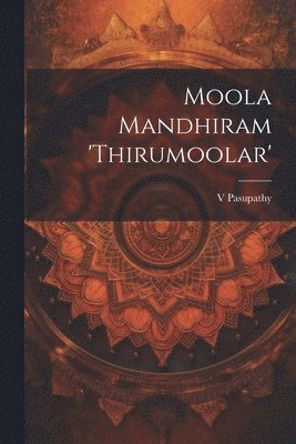 bokomslag Moola Mandhiram 'Thirumoolar'