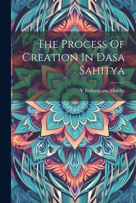 bokomslag The Process Of Creation In Dasa Sahitya