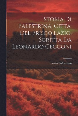 Storia Di Palestrina, Citta' Del Prisco Lazio, Scritta Da Leonardo Cecconi 1