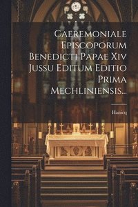 bokomslag Caeremoniale Episcoporum Benedicti Papae Xiv Jussu Editum Editio Prima Mechliniensis...