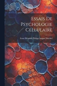 bokomslag Essais De Psychologie Cellulaire