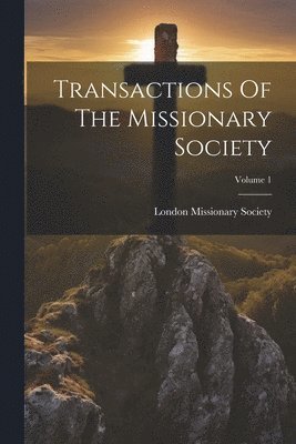 bokomslag Transactions Of The Missionary Society; Volume 1