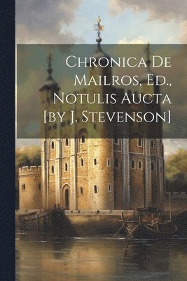 bokomslag Chronica De Mailros, Ed., Notulis Aucta [by J. Stevenson]