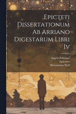 bokomslag Epicteti Dissertationum Ab Arriano Digestarum Libri Iv