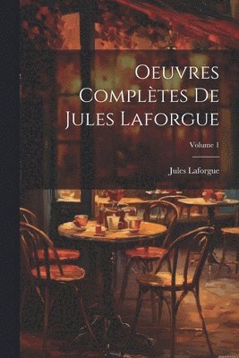 Oeuvres compltes de Jules Laforgue; Volume 1 1