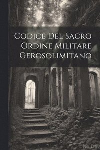 bokomslag Codice Del Sacro Ordine Militare Gerosolimitano