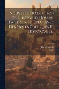 bokomslag Nouvelle Traduction De L'historien Joseph, Faite Sur Le Grec, Avec Des Notes Critiques Et Historiques...