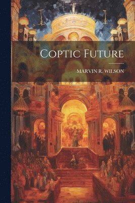 Marvin R Wilson - Coptic Future, Häftad